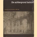 De achtergrond belicht: ontwerpen voor het theater, 1580-1850 door diverse auteurs