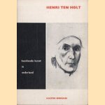 Henri ten Holt. Beeldende kunst in Nederland door Kasper Niehaus