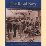 The Royal Navy: an illustrated social history, 1870-1982 door John Wells