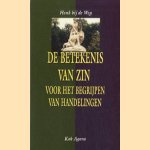 De betekenis van zin voor het begrijpen van handelingen door Henk bij de Weg