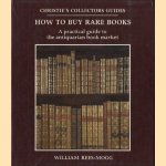 How to buy rare books: a practical guide tot the antiquarian book market door William Rees-Mogg