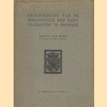 Geschiedenis van de bibliotheek van de Rijksuniversiteit te Groningen. door Dr. A.G. Roos