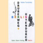 Berlin: drüber weg und unten durch door Walter Turszinsky