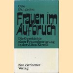 Frauen im Aufbruch. Die Geschichte einer Frauenbewegung in der alten Kirche. Ein Beiträge zur Frauenfrage. door Otto Bangerter