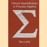 Choice Quantification in Process Algebra door Bas Luttik