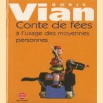 Conte de fées à l'usage des moyennes personnes door B. Vian