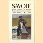 Savoie. Ecologie, economie, art, littérature, langue, histoire, traditions populaires door Jacques Lovie e.a.