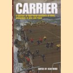 Carrier: a century of first-hand accounts of naval operations in war and peace door Jean Hood