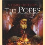 A dark history: the Popes. Vice, murder and corruption in the Vatican. door Brenda Ralph Lewis