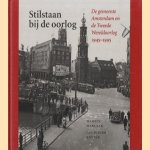 Stilstaan bij de oorlog: de gemeente Amsterdam en de Tweede Wereldoorlog 1945-1995 door Martin Harlaar e.a.