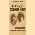 Leven je ouders nog? De laatste maanden samen. door Elisabeth van Hoesel