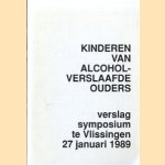 Kinderen van alcoholverslaafde ouders : verslag symposium te Vlissingen 27 januari 1989 door Jaap Stel van der