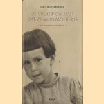 De vrouw die zegt dat ze mijn moeder is, een familiegeschiedenis door Judith Uyterlinde