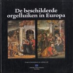 De Beschilderde Orgelluiken In Europa. Een erfgoed van grote schoonheid met een rijke historie en van onvervangbare waarde door Hermann Fischer e.a.