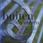 Mijn tuin. Buiten Decoreren. Nieuwe ideeën voor tuin en terras door Moira Hankinson e.a.