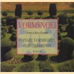 Vormsnoei. Topiary: vormbomen, plantsierkunst door Patricia Riley Hammer