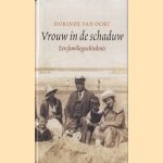 Vrouw in de schaduw: een familiegeschiedenis door Dorinde van Oort