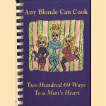 Any blonde can cook. Two hundred 69 ways to a man's heart door Debbie Thornton e.a.