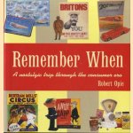 Remember When. A nostalgic trip through the consumer era door Robert Opie