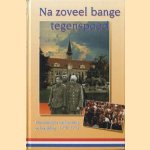 Na zoveel bange tegenspoed. Herinneringen aan bezetting en bevrijding 1940 - 1945 door W. Fieret e.a.