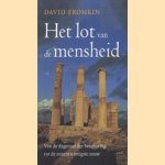 Het lot van de mensheid. Van de dageraad der beschaving tot de eenentwinstigste eeuw door David Fromkin