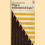 What is Mathematical Logic? door John N. Crossley