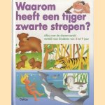 Waarom heeft een tijger zwarte strepen? Alles over de dierenwereld verteld voor kinderen van 5 tot 9 jaar door Dirk Sels