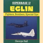 Superbase 17: Eglin. Fighters, Bombers, Special Ops door George Hall