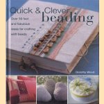 Quick and Clever Beading. Over 50 fast and fabulous ideas for crafting with beads door Dorothy Wood