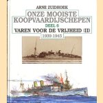 Onze mooiste koopvaardijschepen deel 6. Varen voor de vrijheid (II) 1939-1945 door Arne Zuidhoek