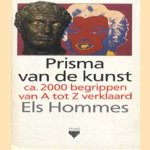 Prisma van de kunst. Ca. 2000 bedrippen van A tot Z verklaard door Els Hommes