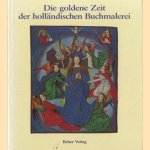 Die goldene Zeit der höllandischen Buchmalerei door James H. Marrow