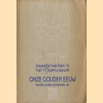 Meesterwerken in het Rijksmuseum - Onze Gouden Eeuw door A. van Schendel jr.