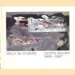 Willy M. Stucke. Letzte Bilder 1984-1987 door Katharina Schmidt e.a.