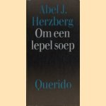 Om een lepel soep. Over advocaten en hun cliënten door Abel J.l. Herzberg