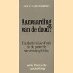 Aanvaarding van de dood? Elisabeth Kübler-Ross en de pastorale stervensbegeleiding door K.D. van Kampen