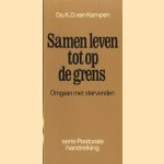 Samen leven tot op de grens. Omgaan met stervenden door K.D. van Kampen