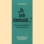 'Ik heb niemand ...' De pijn en de uitdaging van het alleen-zijn door A. Klamer