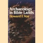 Archaeology in Bible Lands door Howard F. Vos