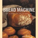 Bread machine how to prepare and bake the perfect loaf door Jennie Shapter