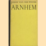 Arnhem, betwiste stad door Johan van dder Woude