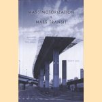 Mass motorization + mass transit: an American history and policy analysis door David W. Jones