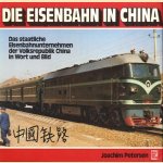 Die eisenbahn in China. Das staatliche eisenbahnunternehmen der Volksrepublik China in wort und bild door Joachim Petersen