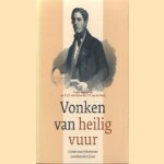 Vonken van heilig vuur. Groen van Prinsteren tweehonderd jaar door D.J.H. van Dijk e.a.