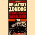 De laatste zondag. De aanslag van Sarajevo 1914 door Milo Dor