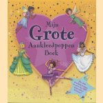 Mijn grote aankleedpoppen boek. Met zes prachtige poppen en meer dan 160 uitneembare kleertjes door diverse auteurs