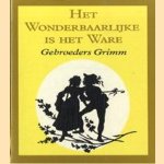 Het wonderbaarlijke is het ware door Gebr. Grimm