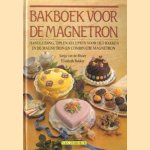 Bakboek voor de magnetron. Handleiding, tips en recepten voor het bakken in de magnetron en combinatie-magenetron door Sonja van de Rhoer e.a.