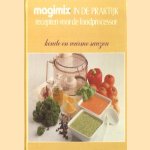 Koude en warme sauzen. Magimix in de praktijk recepten voor de foodprocessor door diverse auteurs