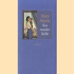 Een moederliefde door Mary Morris